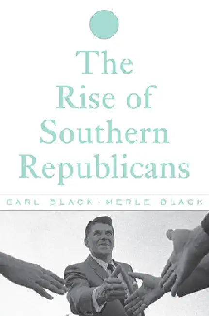 The Rise of Southern Republicans by Earl Black, Merle Black