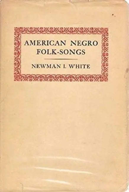 American Negro Folk-Songs by Newman Ivey White