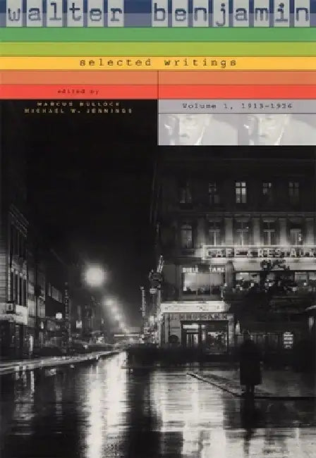 Walter Benjamin: Selected Writings by Walter Benjamin