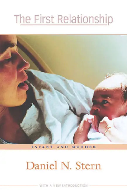 The First Relationship: Infant and Mother, with a New Introduction by Daniel N. Stern, Barbara Lloyd
