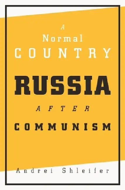 A Normal Country: Russia After Communism by Andrei Shleifer