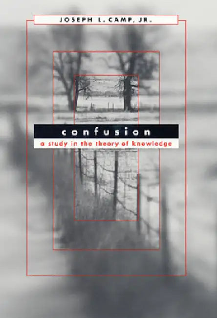 Confusion: A Study in the Theory of Knowledge by Joseph L. Camp