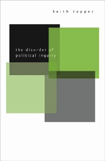 Disorder of Political Inquiry by Keith Topper
