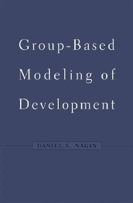 Group-Based Modeling of Development by Daniel S. Nagin