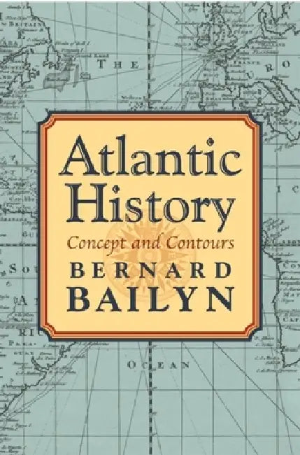 Atlantic History: Concept and Contours by Bernard Bailyn