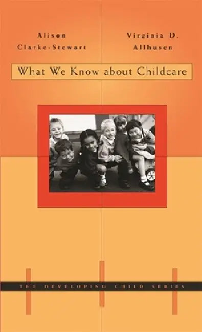 What We Know about Childcare by Kathleen Alison Clarke-Stewart, Virginia D. Allhusen