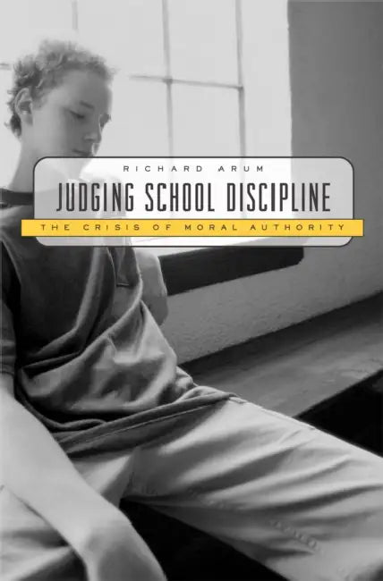 Judging School Discipline: The Crisis of Moral Authority by Richard Arum, Irenee R. Beattie, Richard Pitt