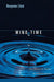 Mind Time: The Temporal Factor in Consciousness by Benjamin Libet, Stephen M. Kosslyn