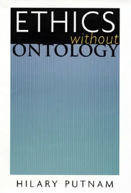 Ethics Without Ontology by Hilary Putnam
