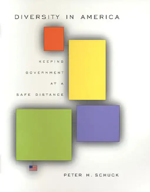 Diversity in America: Keeping Government at a Safe Distance by Peter H. Schuck