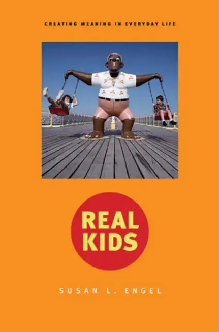 Real Kids: Creating Meaning in Everyday Life by Susan Engel