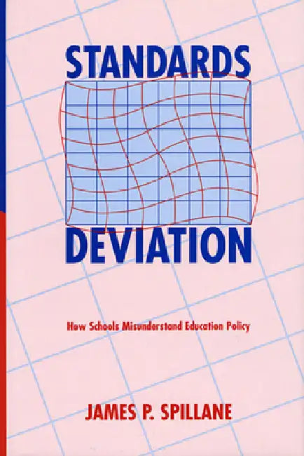 Standards Deviation: How Schools Misunderstand Education Policy by James P. Spillane
