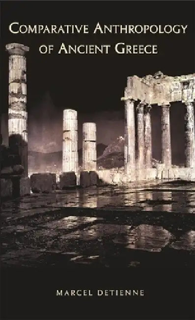Comparative Anthropology of Ancient Greece by Marcel Detienne