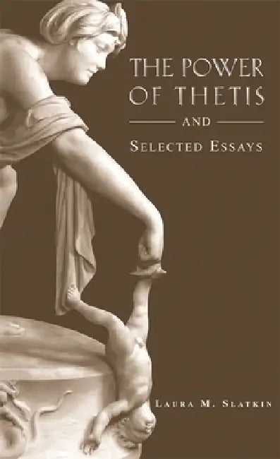 The Power of Thetis and Selected Essays by Laura M. Slatkin