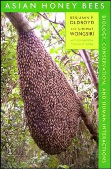 Asian Honey Bees: Biology, Conservation, and Human Interactions by Benjamin P. Oldroyd, Siriwat Wongsiri, Thomas D. Seeley