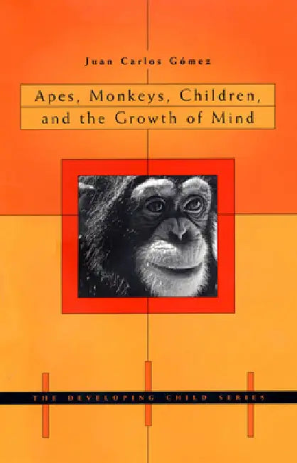 Apes, Monkeys, Children, and the Growth of Mind by Juan Carlos Gómez