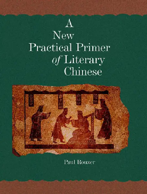 A New Practical Primer of Literary Chinese by Paul Rouzer