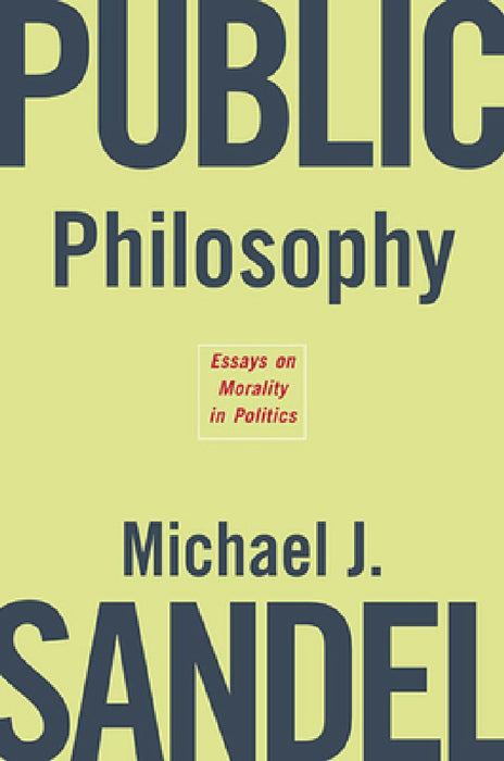 Public Philosophy: Essays on Morality in Politics