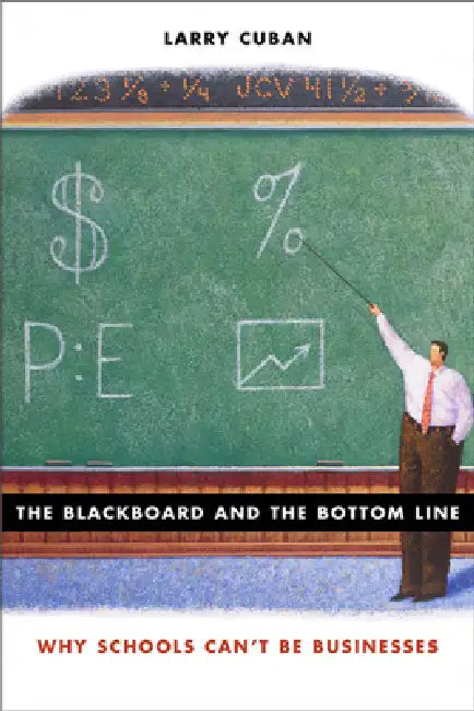 Blackboard and the Bottom Line: Why Schools Can't Be Businesses by Larry Cuban