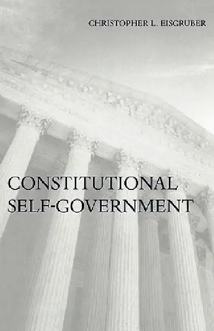 Constitutional Self-Government by Christopher L. Eisgruber