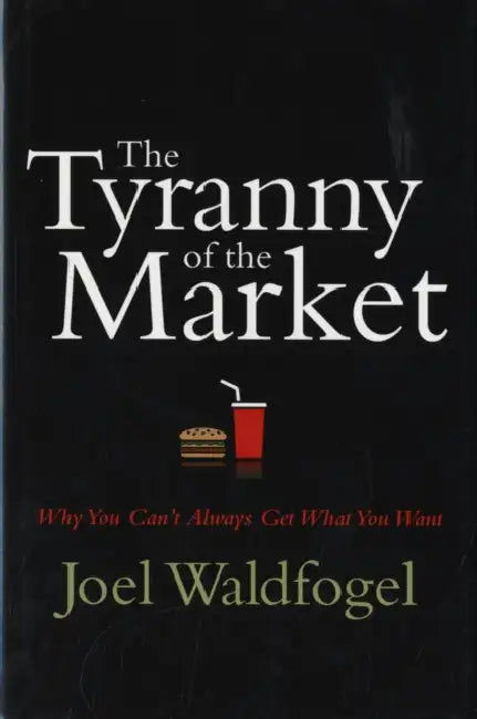 The Tyranny of the Market by Joel Waldfogel