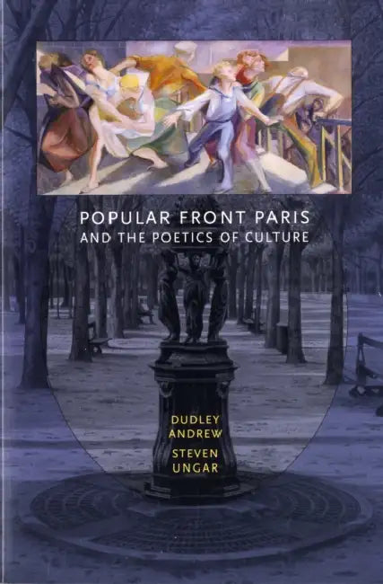 Popular Front Paris and the Poetics of Culture by Dudley Andrew, Steven Ungar