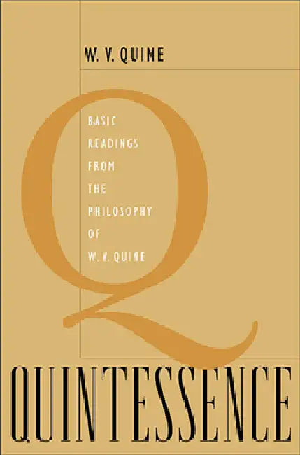 Quintessence: Basic Readings from the Philosophy of W. V. Quine by Willard Van Orman Quine, Roger F. Gibson
