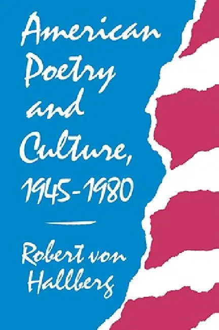 American Poetry and Culture, 1945-1980 by Robert Von Hallberg