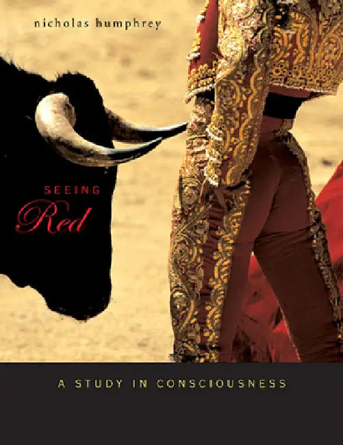 Seeing Red: A Study in Consciousness by Nicholas Humphrey