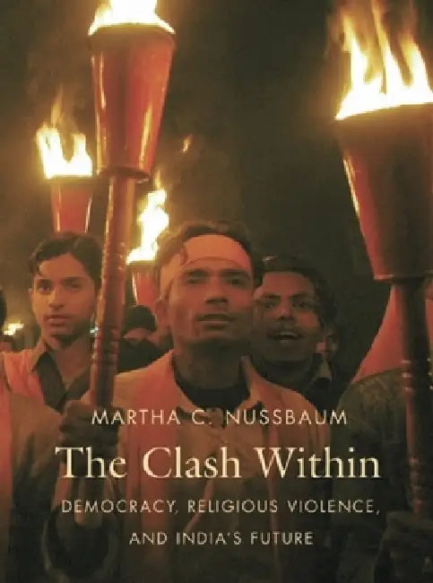 Clash Within: Democracy, Religious Violence, and India's Future by Martha C. Nussbaum