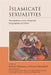 Islamicate Sexualities: Translations Across Temporal Geographies of Desire by Kathryn Babayan
