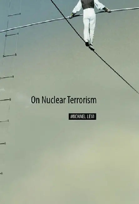 On Nuclear Terrorism by Michael Levi