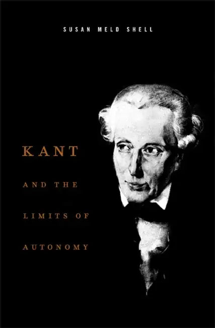 Kant and the Limits of Autonomy by Susan Meld Shell