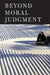 Beyond Moral Judgment by Alice Crary