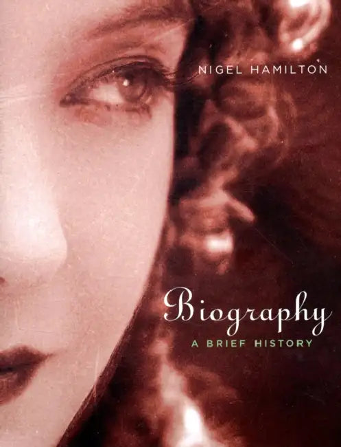 Biography: A Brief History by Nigel Hamilton