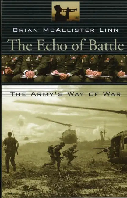 The Echo of Battle: The Army's Way of War by Brian McAllister Linn