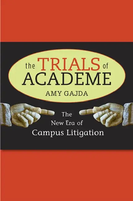 Trials of Academe: The New Era of Campus Litigation by Amy Gajda