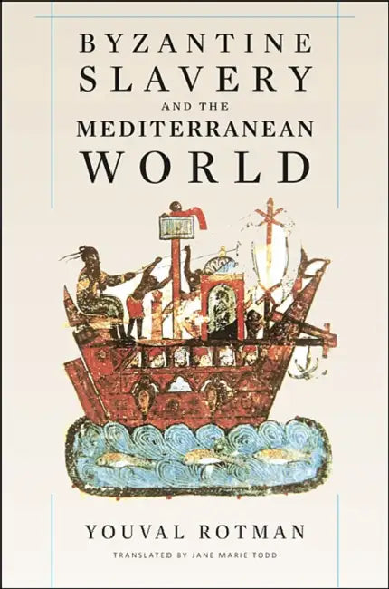 Byzantine Slavery And The Meditterranean World by Youval Rotman, Jane Marie Todd