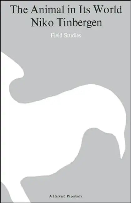 The Animal in Its World (Explorations of an Ethologist, 1932-1972) by Nikolaas Tinbergen, P. B. Medawar