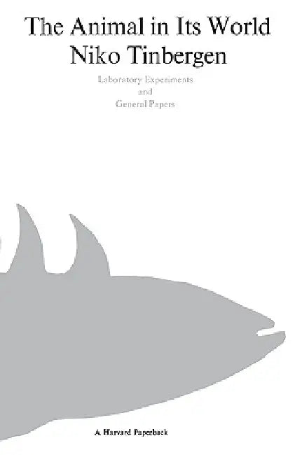 The Animal in Its World (Explorations of an Ethologist, 1932-1972) by Nikolaas Tinbergen, P. B. Medawar