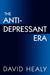 The Antidepressant Era by David Healy