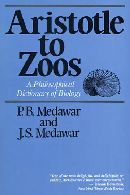 Aristotle to Zoos: A Philosophical Dictionary of Biology by P. B. Medawar, J. S. Medawar