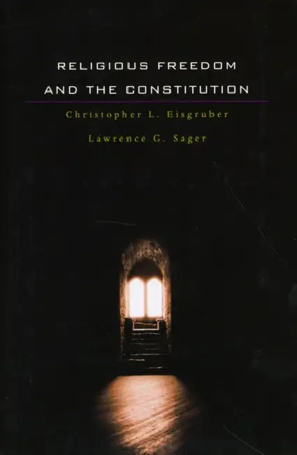 Religious Freedom and the Constitution by Christopher L. Eisgruber, Lawrence G. Sager