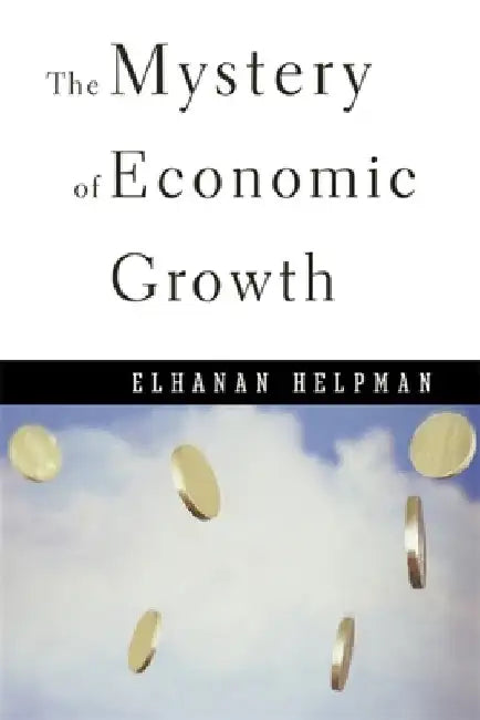 Mystery of Economic Growth by Helpman, Elhanan