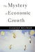 Mystery of Economic Growth by Helpman, Elhanan