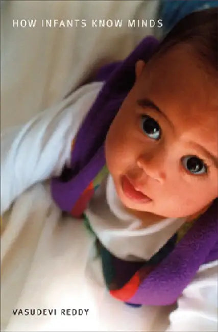 How Infants Know Minds by Vasudevi Reddy