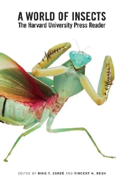 A World of Insects: The Harvard University Press Reader by Ring T. Cardé