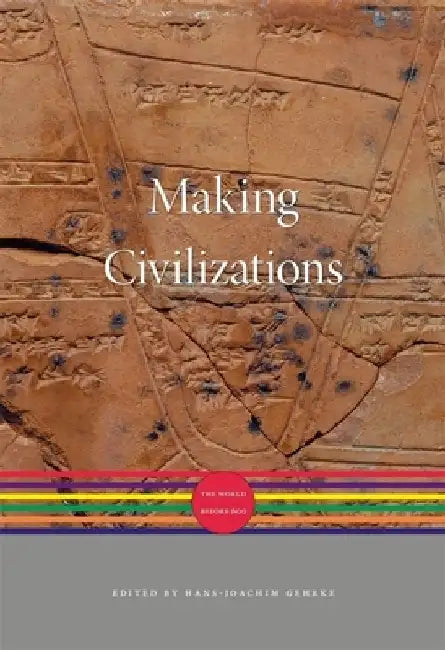 Making Civilizations: The World Before 600 by Hans-Joachim Gehrke