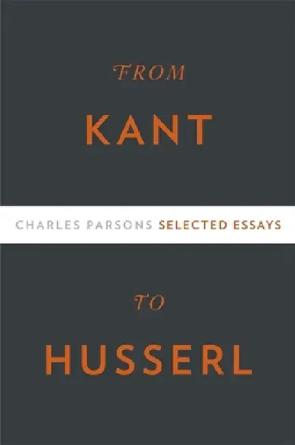 From Kant to Husserl: Selected Essays by Charles Parsons