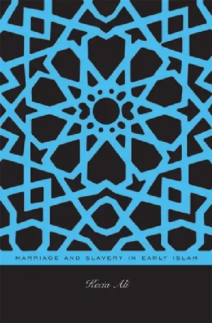 Marriage and Slavery in Early Islam by Kecia Ali